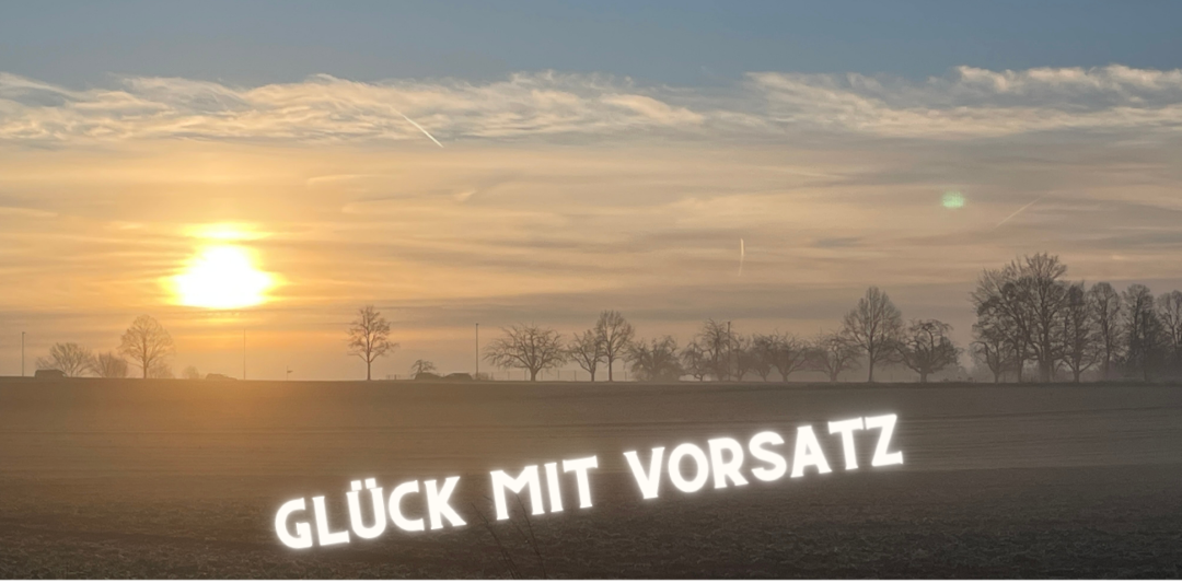 You are currently viewing Glück mit Vorsatz?